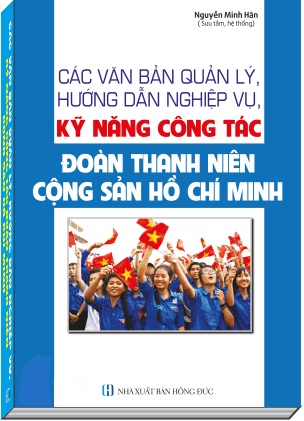 Sách Các Văn Bản Quản Lý, Hướng Dẫn Nghiệp Vụ, Kỹ Năng Công Tác Đoàn Thanh Niên Cộng Sản Hồ Chí Minh. 